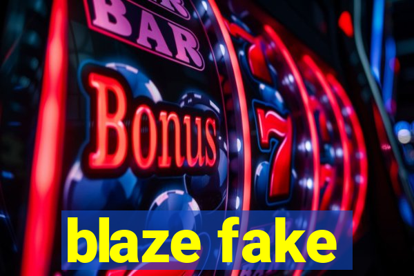 blaze fake